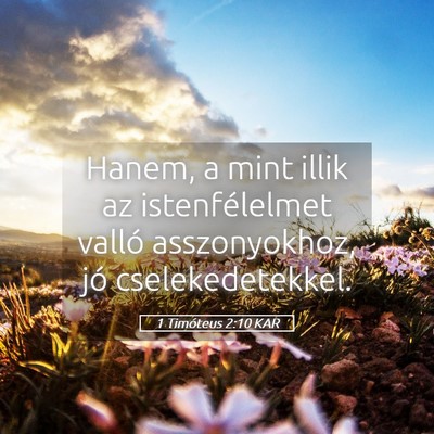 Picture 05 - 1 Timóteus 2:10 KAR - Hanem, a mint illik az istenfélelmet valló - Bible Verse Picture