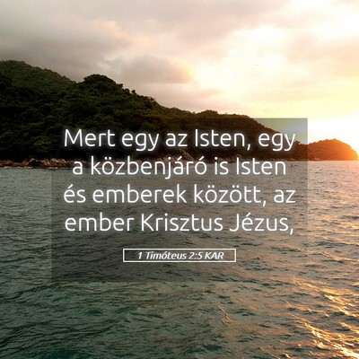 Picture 05 - 1 Timóteus 2:5 KAR - Mert egy az Isten, egy a közbenjáró is Isten - Bible Verse Picture