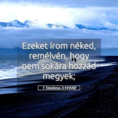 Picture 05 - 1 Timóteus 3:14 KAR - Ezeket írom néked, remélvén, hogy nem sokára - Bible Verse Picture