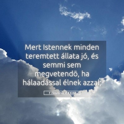 Picture 05 - 1 Timóteus 4:4 KAR - Mert Istennek minden teremtett állata jó, és - Bible Verse Picture