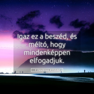 Picture 05 - 1 Timóteus 4:9 KAR - Igaz ez a beszéd, és méltó, hogy - Bible Verse Picture