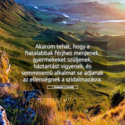 Picture 05 - 1 Timóteus 5:14 KAR - Akarom tehát, hogy a fiatalabbak férjhez - Bible Verse Picture