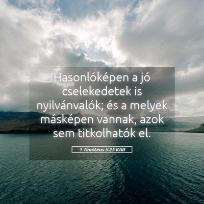 Picture 05 - 1 Timóteus 5:25 KAR - Hasonlóképen a jó cselekedetek is - Bible Verse Picture