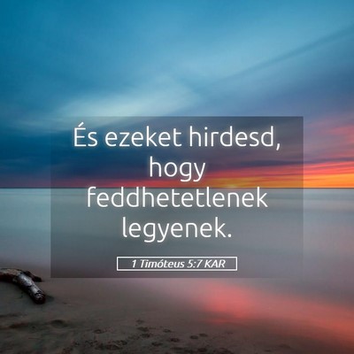 Picture 05 - 1 Timóteus 5:7 KAR - És ezeket hirdesd, hogy feddhetetlenek - Bible Verse Picture