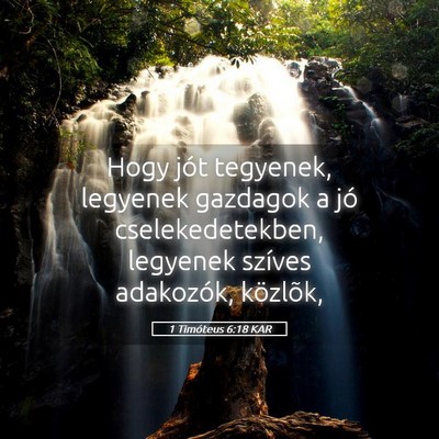Picture 05 - 1 Timóteus 6:18 KAR - Hogy jót tegyenek, legyenek gazdagok a jó - Bible Verse Picture