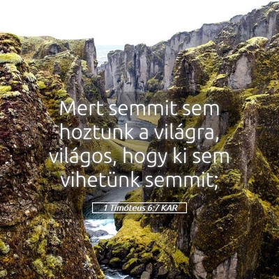 Picture 05 - 1 Timóteus 6:7 KAR - Mert semmit sem hoztunk a világra, világos, - Bible Verse Picture