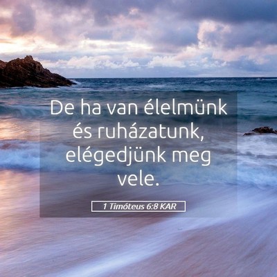 Picture 05 - 1 Timóteus 6:8 KAR - De ha van élelmünk és ruházatunk, - Bible Verse Picture