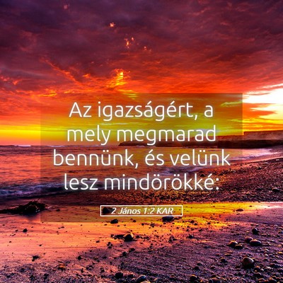 Picture 05 - 2 János 1:2 KAR - Az igazságért, a mely megmarad bennünk, és - Bible Verse Picture
