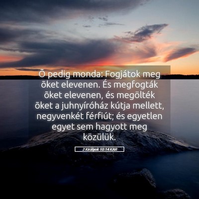 Picture 05 - 2 Királyok 10:14 KAR - Õ pedig monda: Fogjátok meg õket elevenen. És - Bible Verse Picture