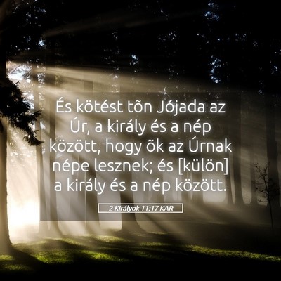 Picture 05 - 2 Királyok 11:17 KAR - És kötést tõn Jójada az Úr, a király és a - Bible Verse Picture