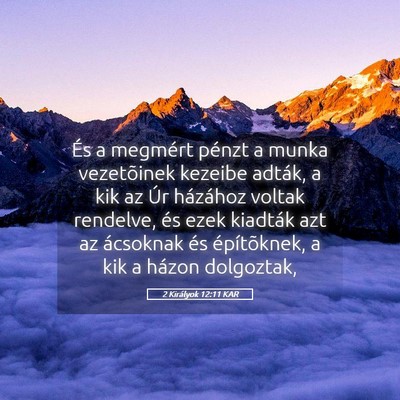 Picture 05 - 2 Királyok 12:11 KAR - És a megmért pénzt a munka vezetõinek kezeibe - Bible Verse Picture