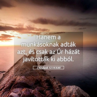 Picture 05 - 2 Királyok 12:14 KAR - Hanem a munkásoknak adták azt, és csak az Úr - Bible Verse Picture