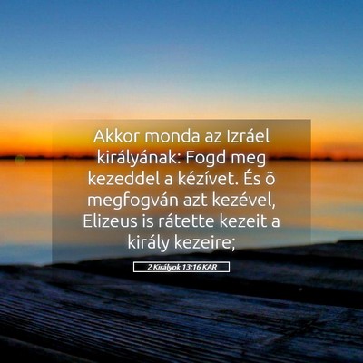 Picture 05 - 2 Királyok 13:16 KAR - Akkor monda az Izráel királyának: Fogd meg - Bible Verse Picture