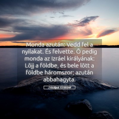 Picture 05 - 2 Királyok 13:18 KAR - Monda azután: Vedd fel a nyilakat. És felvette. - Bible Verse Picture