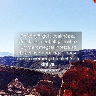 Picture 05 - 2 Királyok 13:4 KAR - De könyörgött Joákház az Úrnak, és - Bible Verse Picture