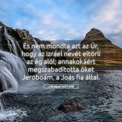 Picture 05 - 2 Királyok 14:27 KAR - És nem mondta azt az Úr, hogy az Izráel nevét - Bible Verse Picture