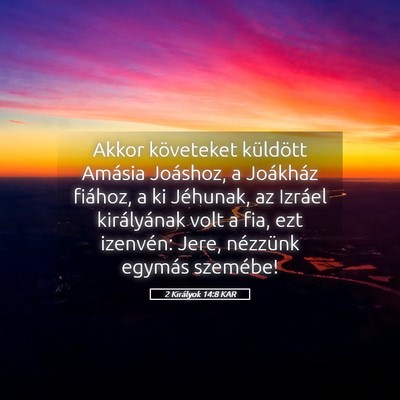 Picture 05 - 2 Királyok 14:8 KAR - Akkor követeket küldött Amásia Joáshoz, a - Bible Verse Picture