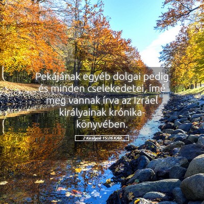 Picture 05 - 2 Királyok 15:26 KAR - Pekájának egyéb dolgai pedig és minden - Bible Verse Picture