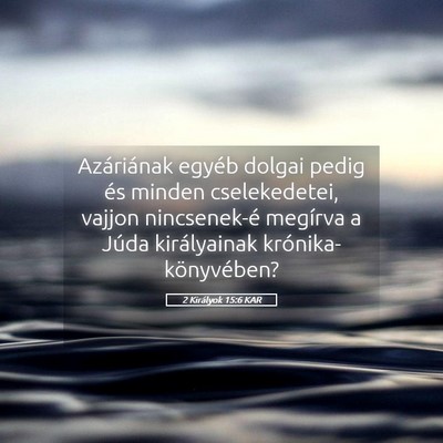 Picture 05 - 2 Királyok 15:6 KAR - Azáriának egyéb dolgai pedig és minden - Bible Verse Picture