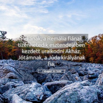 Picture 05 - 2 Királyok 16:1 KAR - Pékának, a Remália fiának tizenhetedik - Bible Verse Picture