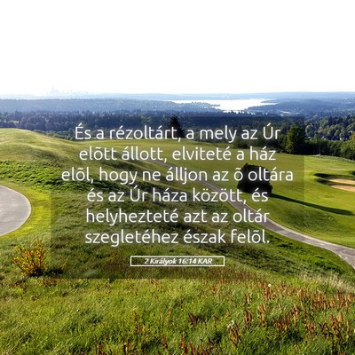 Picture 05 - 2 Királyok 16:14 KAR - És a rézoltárt, a mely az Úr elõtt állott, - Bible Verse Picture