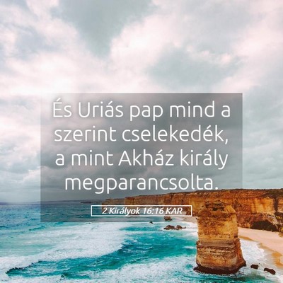 Picture 05 - 2 Királyok 16:16 KAR - És Uriás pap mind a szerint cselekedék, a mint - Bible Verse Picture