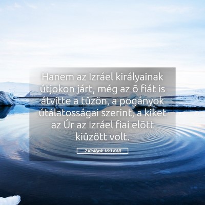 Picture 05 - 2 Királyok 16:3 KAR - Hanem az Izráel királyainak útjokon járt, - Bible Verse Picture