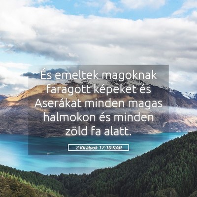 Picture 05 - 2 Királyok 17:10 KAR - És emeltek magoknak faragott képeket és - Bible Verse Picture