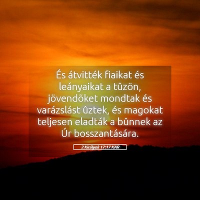 Picture 05 - 2 Királyok 17:17 KAR - És átvitték fiaikat és leányaikat a tûzön, - Bible Verse Picture