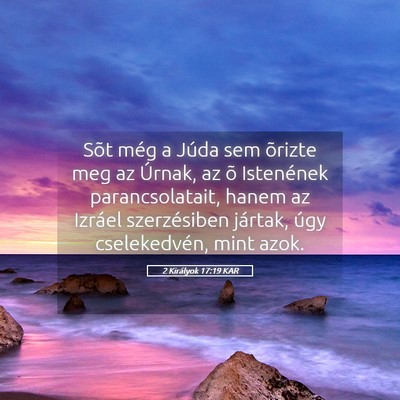 Picture 05 - 2 Királyok 17:19 KAR - Sõt még a Júda sem õrizte meg az Úrnak, az - Bible Verse Picture