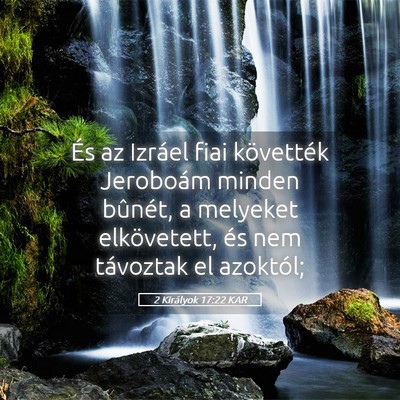 Picture 05 - 2 Királyok 17:22 KAR - És az Izráel fiai követték Jeroboám minden - Bible Verse Picture