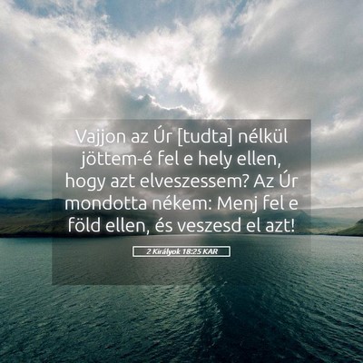 Picture 05 - 2 Királyok 18:25 KAR - Vajjon az Úr [tudta] nélkül jöttem-é fel e - Bible Verse Picture