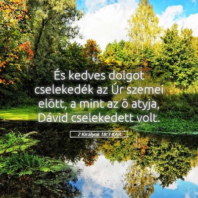 Picture 05 - 2 Királyok 18:3 KAR - És kedves dolgot cselekedék az Úr szemei - Bible Verse Picture