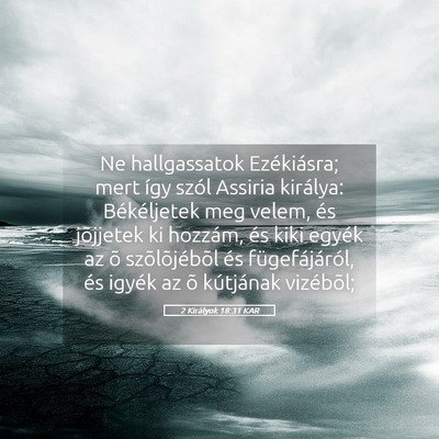 Picture 05 - 2 Királyok 18:31 KAR - Ne hallgassatok Ezékiásra; mert így szól - Bible Verse Picture