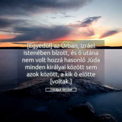 Picture 05 - 2 Királyok 18:5 KAR - [Egyedül] az Úrban, Izráel Istenében bízott, - Bible Verse Picture
