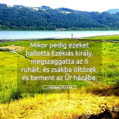 Picture 05 - 2 Királyok 19:1 KAR - Mikor pedig ezeket hallotta Ezékiás király, - Bible Verse Picture