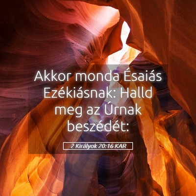 Picture 05 - 2 Királyok 20:16 KAR - Akkor monda Ésaiás Ezékiásnak: Halld meg az - Bible Verse Picture