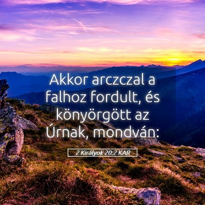 Picture 05 - 2 Királyok 20:2 KAR - Akkor arczczal a falhoz fordult, és - Bible Verse Picture