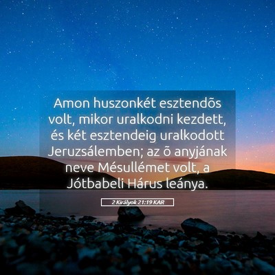 Picture 05 - 2 Királyok 21:19 KAR - Amon huszonkét esztendõs volt, mikor uralkodni - Bible Verse Picture