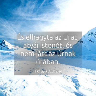 Picture 05 - 2 Királyok 21:22 KAR - És elhagyta az Urat, atyái Istenét, és nem - Bible Verse Picture