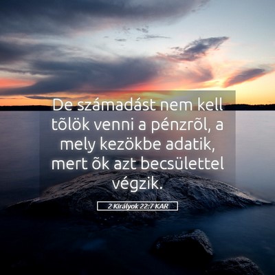 Picture 05 - 2 Királyok 22:7 KAR - De számadást nem kell tõlök venni a - Bible Verse Picture