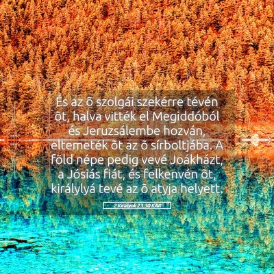 Picture 05 - 2 Királyok 23:30 KAR - És az õ szolgái szekérre tévén õt, halva - Bible Verse Picture
