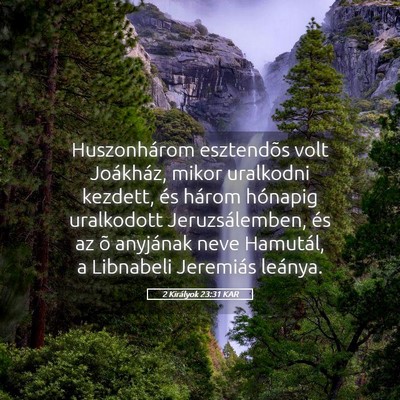 Picture 05 - 2 Királyok 23:31 KAR - Huszonhárom esztendõs volt Joákház, mikor - Bible Verse Picture