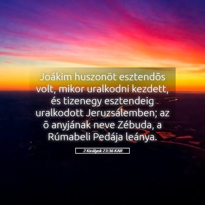 Picture 05 - 2 Királyok 23:36 KAR - Joákim huszonöt esztendõs volt, mikor - Bible Verse Picture