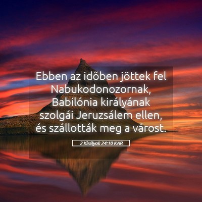 Picture 05 - 2 Királyok 24:10 KAR - Ebben az idõben jöttek fel Nabukodonozornak, - Bible Verse Picture