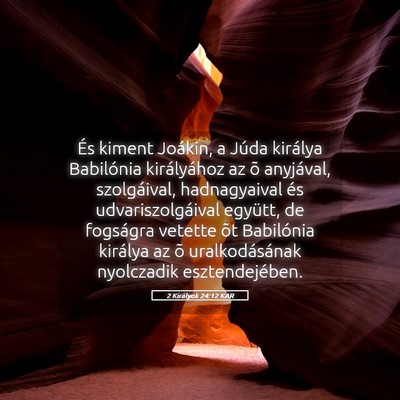 Picture 05 - 2 Királyok 24:12 KAR - És kiment Joákin, a Júda királya Babilónia - Bible Verse Picture