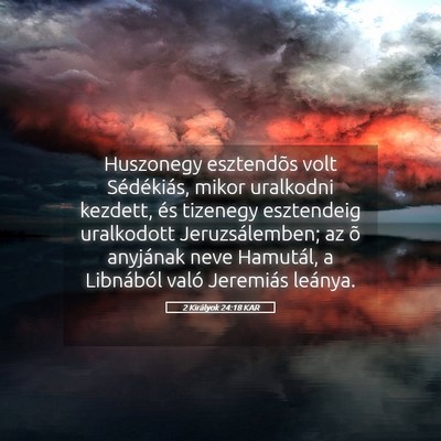 Picture 05 - 2 Királyok 24:18 KAR - Huszonegy esztendõs volt Sédékiás, mikor - Bible Verse Picture