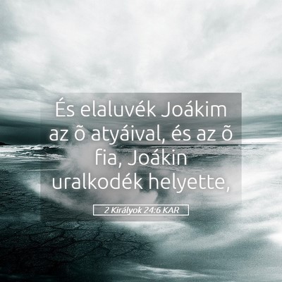 Picture 05 - 2 Királyok 24:6 KAR - És elaluvék Joákim az õ atyáival, és az õ - Bible Verse Picture