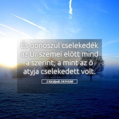 Picture 05 - 2 Királyok 24:9 KAR - És gonoszul cselekedék az Úr szemei elõtt - Bible Verse Picture