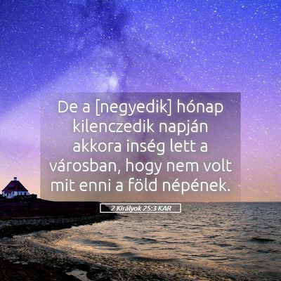 Picture 05 - 2 Királyok 25:3 KAR - De a [negyedik] hónap kilenczedik napján akkora - Bible Verse Picture